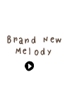 brand new melody