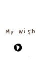 my wish